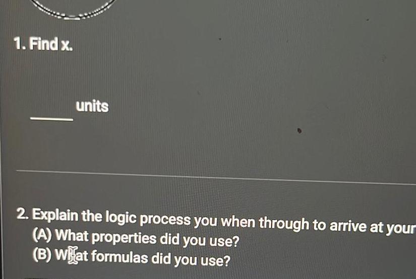  1 Find x units 2 Explain the logic process you when