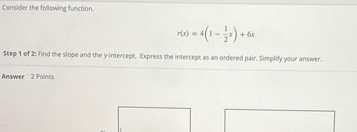 1 of 2 Find the slope and the y intercept Express the