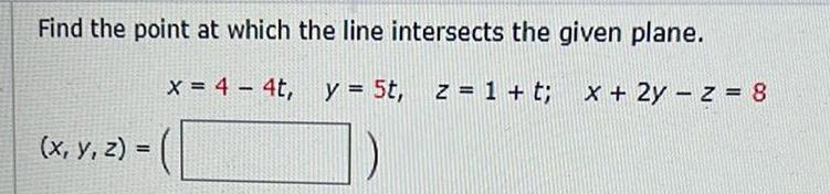  Find the point at which the line intersects the given plane