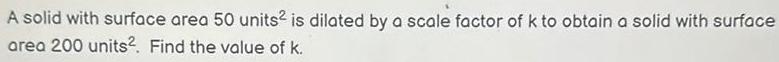 scale factor of k to obtain a solid with surface area 200