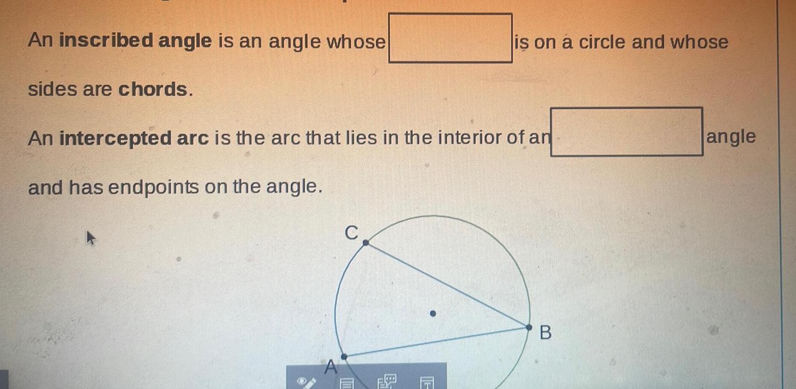  An inscribed angle is an angle whose sides are chords is