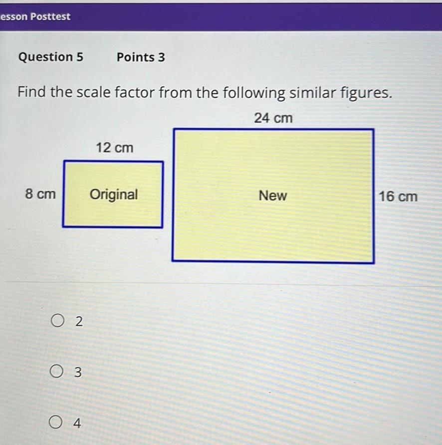  esson Posttest Question 5 Find the scale factor from the following