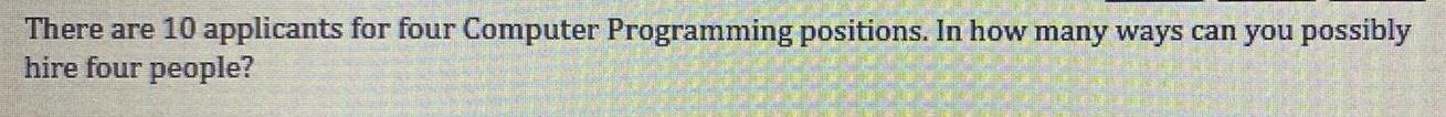 There are 10 applicants for four Computer Programming positions. In how many