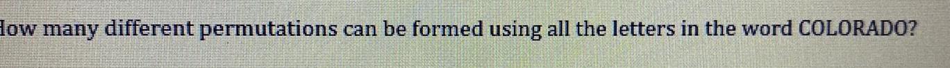 low many different permutations can be formed using all the letters in