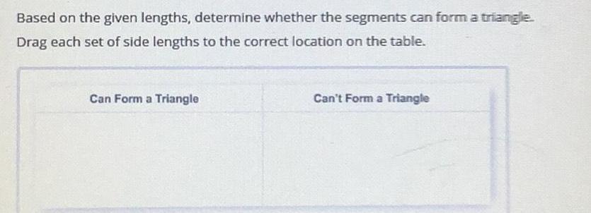 a triangle Drag each set of side lengths to the correct location