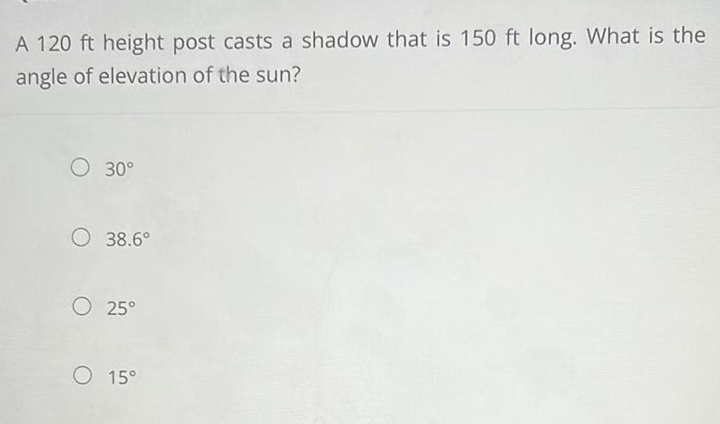 A 120 ft height post casts a shadow that is 150