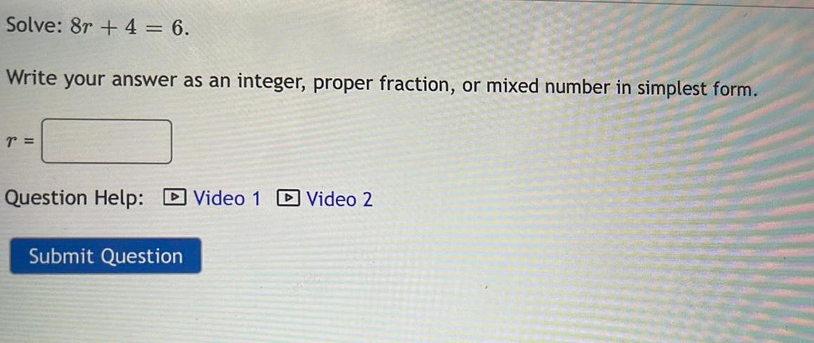 Solve: 8r + 4 6. Write your answer as an integer, proper