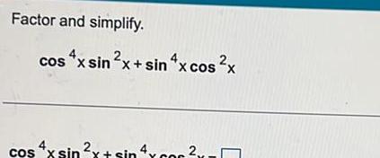 Factor and simplify. cos x sin x + sin xcos x