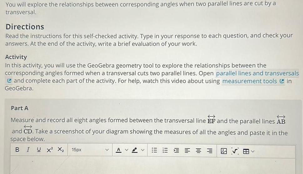 You will explore the relationships between corresponding angles when two parallel