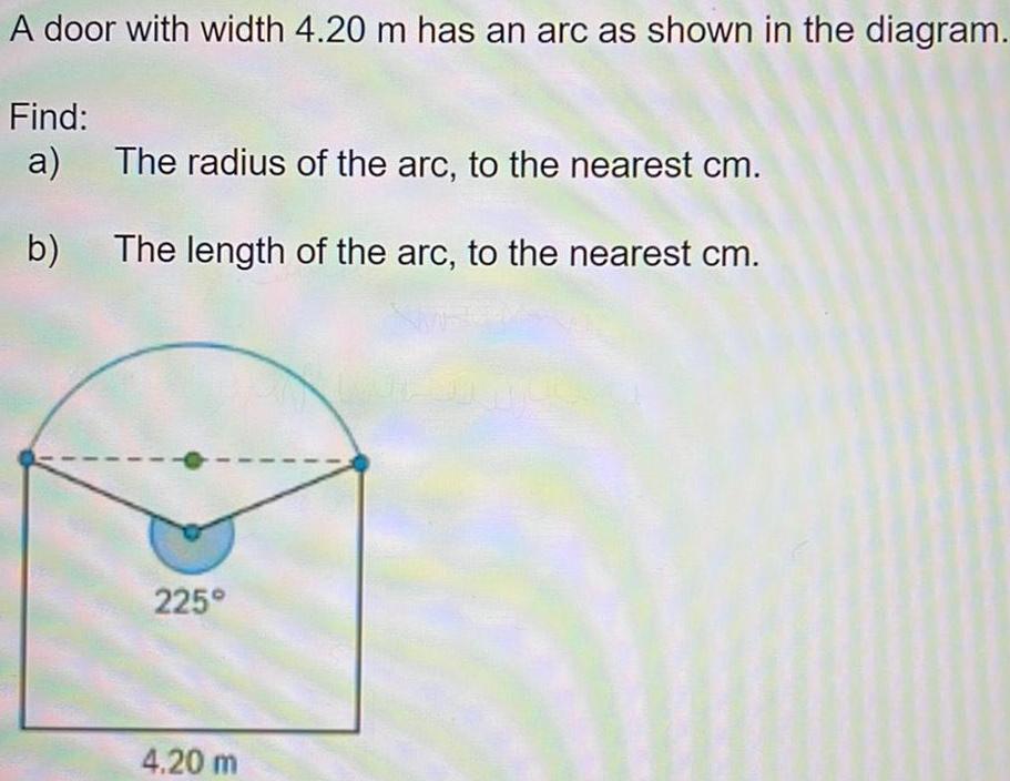  A door with width 4 20 m has an arc as