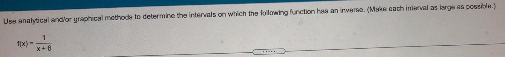 the following function has an inverse. (Make each interval as large as