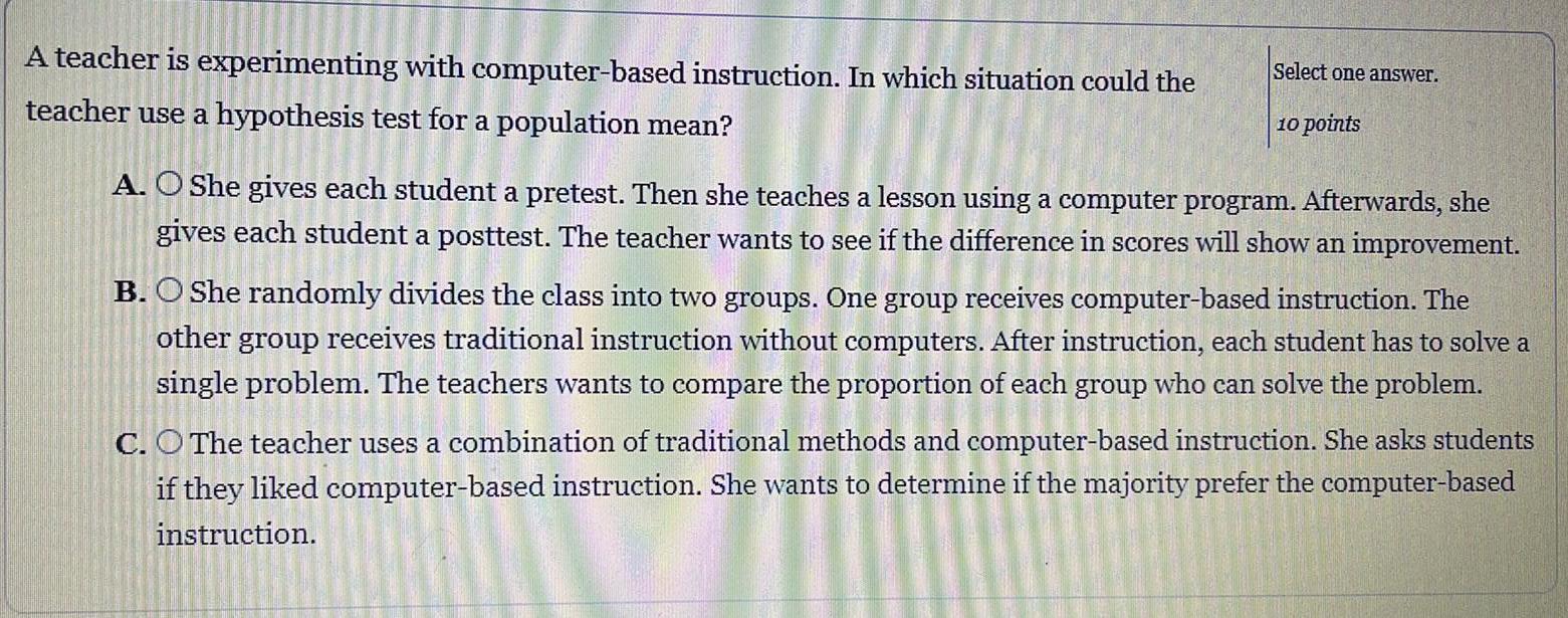 theteacher use a hypothesis test for a population mean?A. She gives each