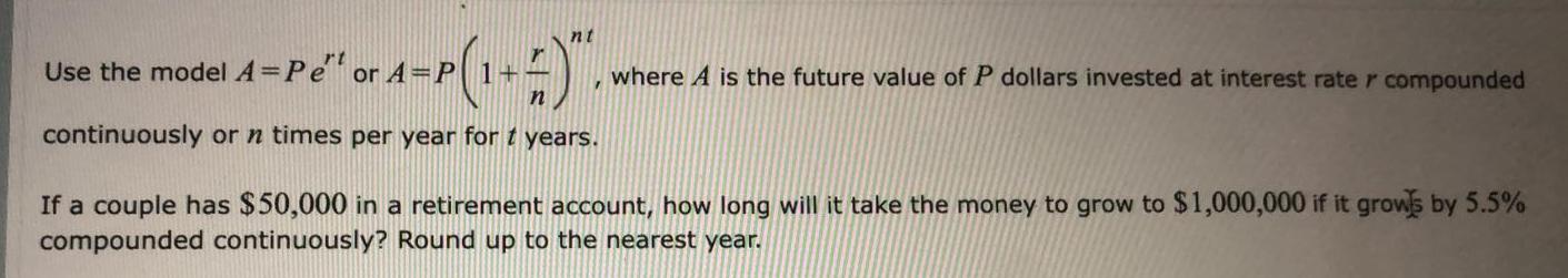 Use the model 4 = Pert or A=P(1+r)nt. where A is