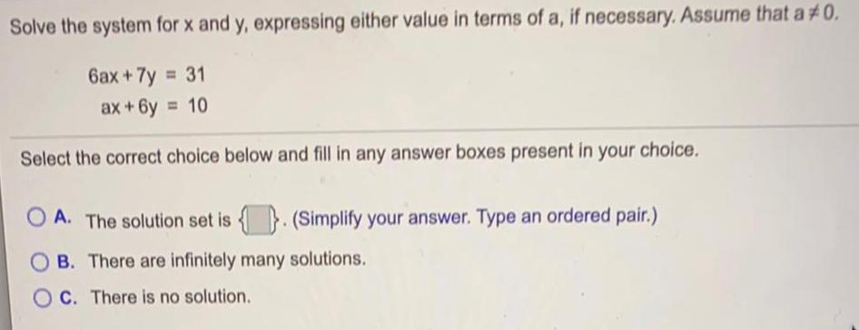 terms of a, if necessary. Assume that a?0.6ax + 7y= 31ax+6y= 10Select