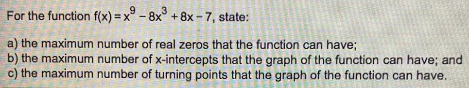 For the function f(x)=x9 - 8x³ + 8x - 7, state:a)