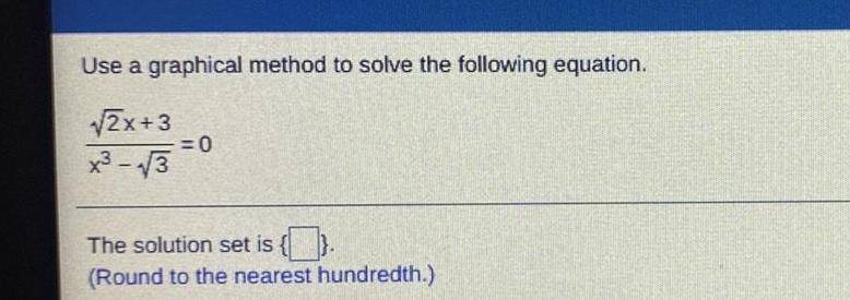 x 3 0 The solution set is Round to the nearest hundredth