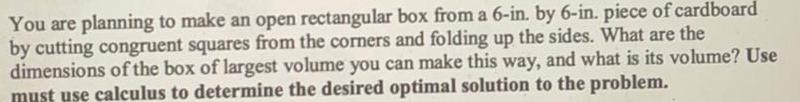  You are planning to make an open rectangular box from a