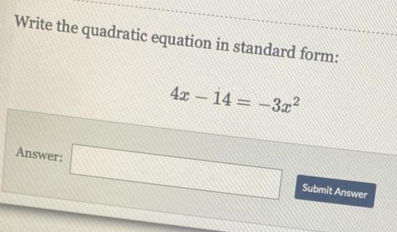 Write the quadratic equation in standard form: 14 = Answer: Submit Answer