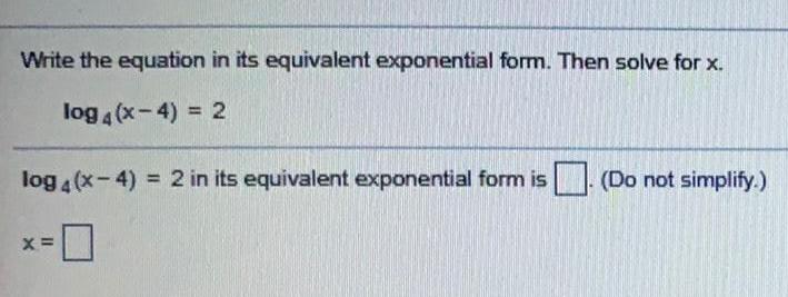 Write the equation in its equivalent exponential form. Then solve for