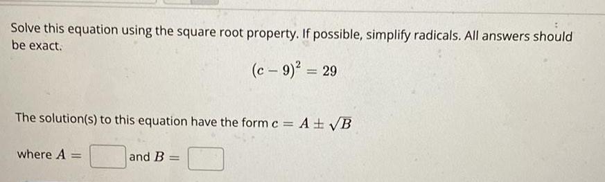 radicals. All answers should be exact.(c - 9)&sup2; = 29The solution(s) to