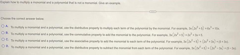 not a monomial. Give an example,CELLIDChoose the correct answer below.OA. To multiply