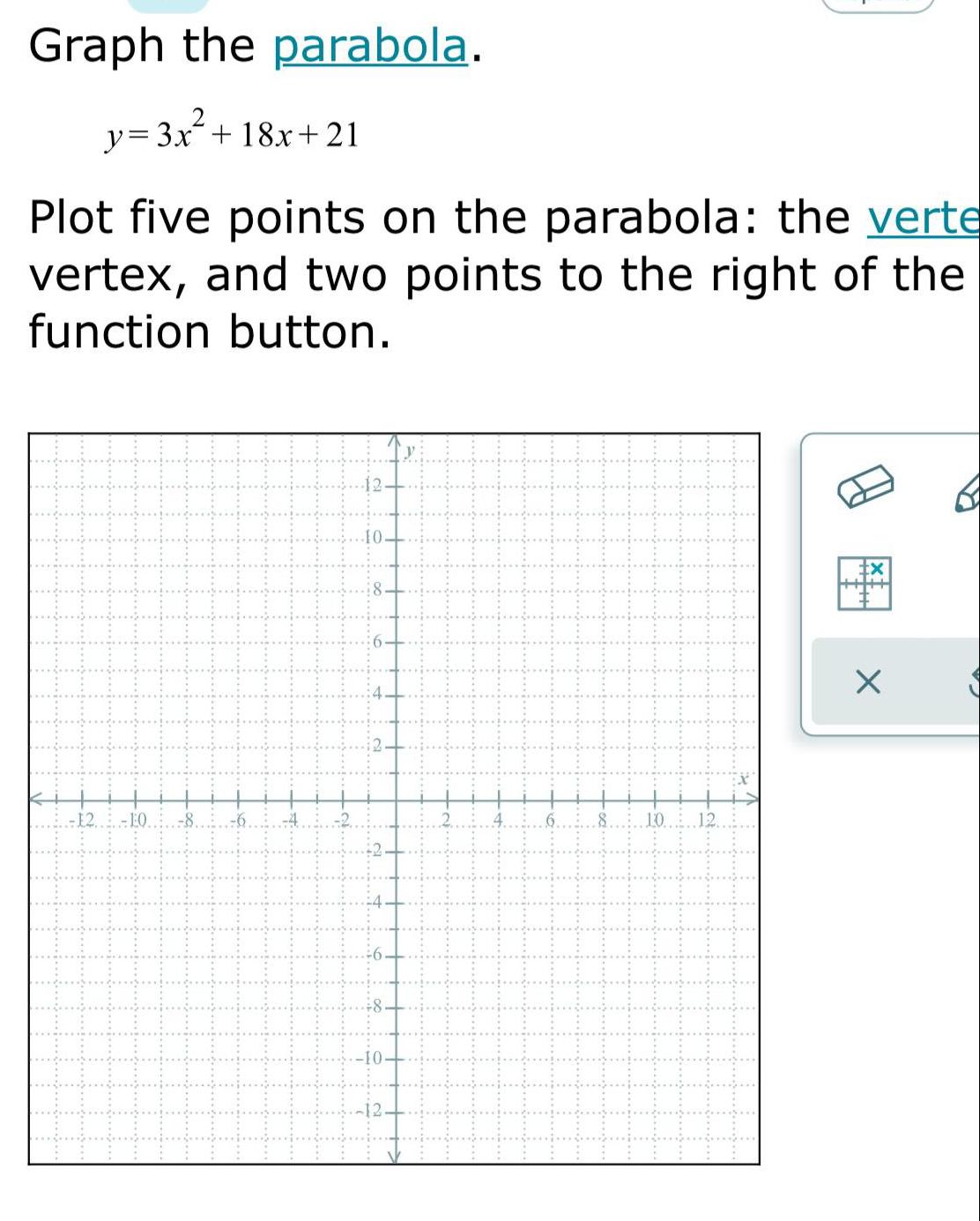  Graph the parabola.y = 3x&sup2; + 18x+21Plot five points on the