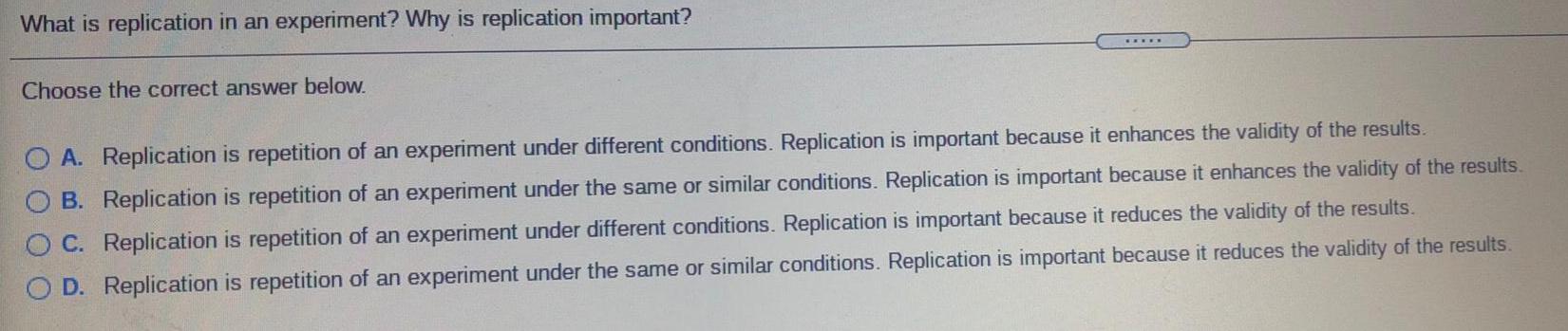 What is replication in an experiment? Why is replication important?Choose the