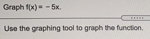 Graph f(x)= 5x. use the graphing tool to graph the function.