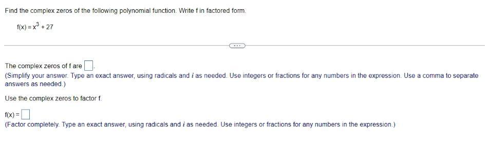 in factored form.f(x)=x³ +27The complex zeros of f areUse the complex zeros