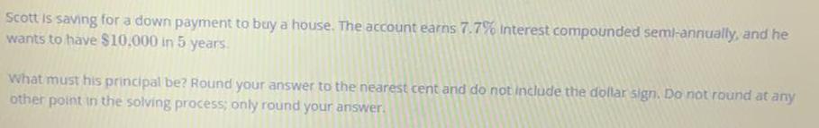 The account earns 7.7% Interest compounded semi-annually, and he wants to have