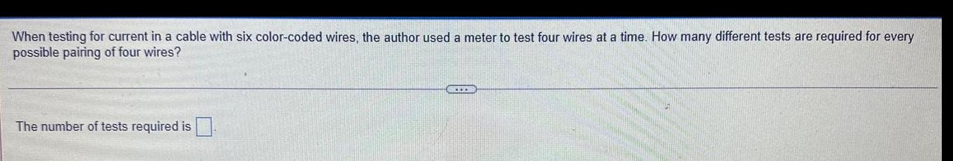  When testing for current in a cable with six color-coded wires,