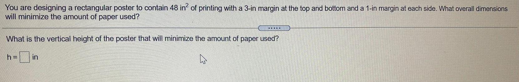  You are designing a rectangular poster to contain 48 in&sup2; of