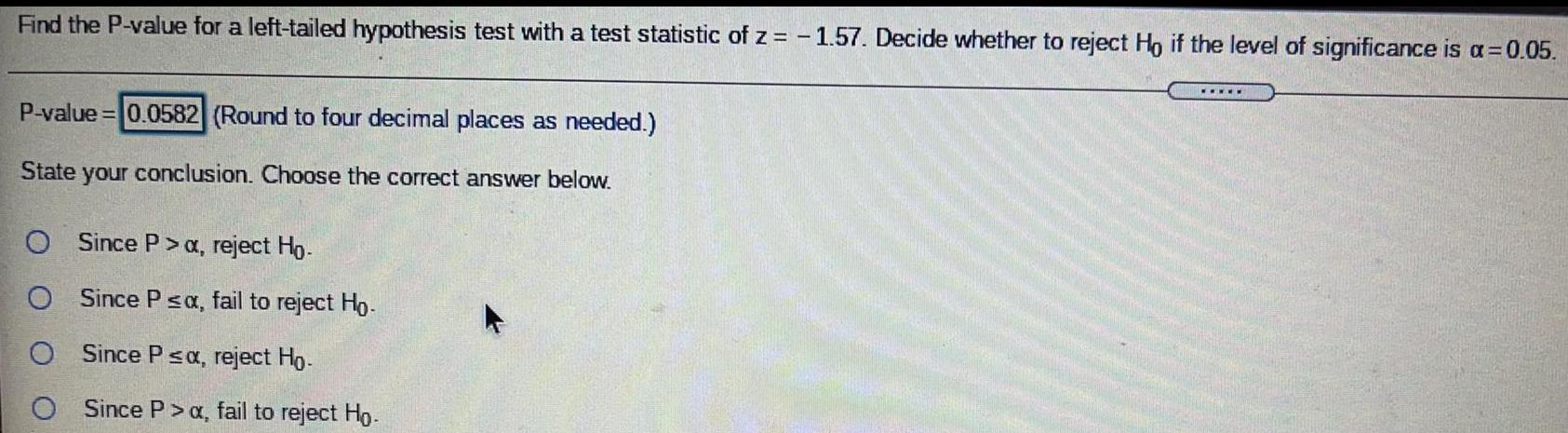 statistic of z = -1.57. Decide whether to reject Ho if the