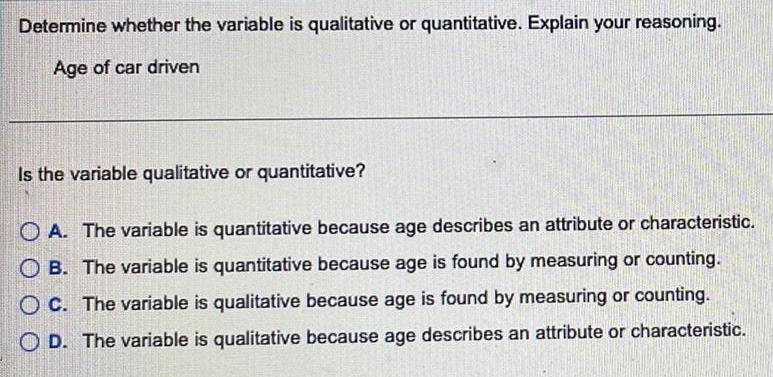  Determine whether the variable is qualitative or quantitative. Explain your reasoning.