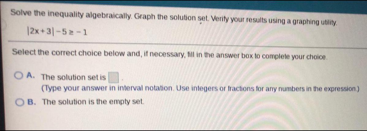 Solve the inequality algebraically. Graph the solution set. Verify your results
