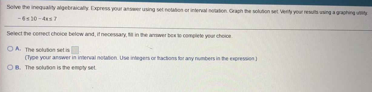  Solve the inequality algebraically. Express your answer using set notation or