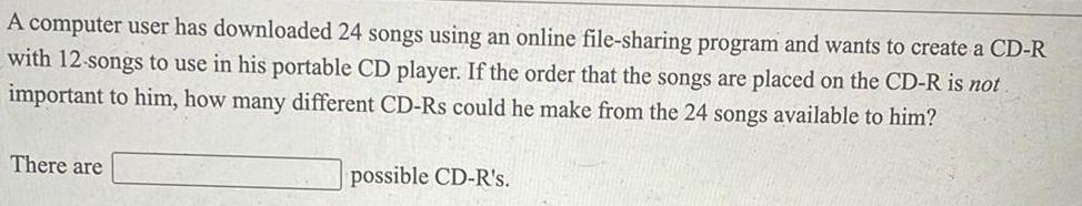 A computer user has downloaded 24 songs using an online file-sharing