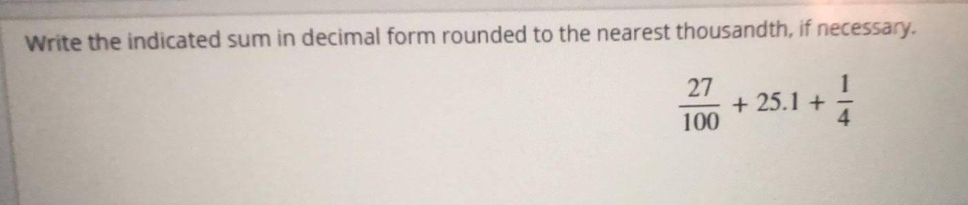 Wrtte the indicated sum in decimal form rounded to the nearest thousandth,