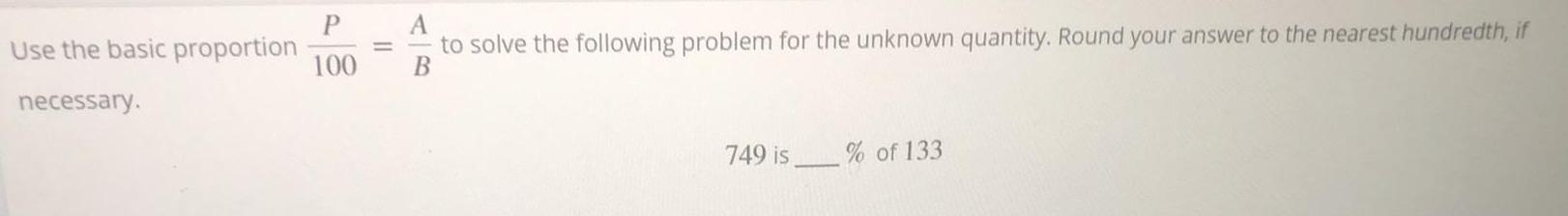 quantity. Round your answer to the nearest hundredth, ifB749 is.% of 133
