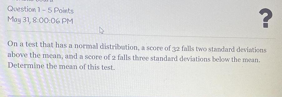 32 falls two standard deviations above the mean and a score of