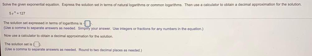 of natural logarithms or common logarithms. Then use a calculator to obtain