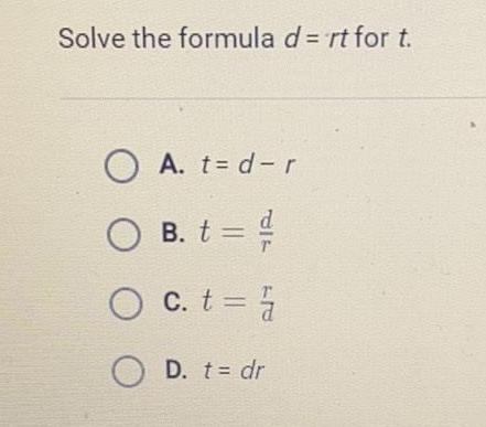 Solve the formula d= rtfor t. t t = dr O O