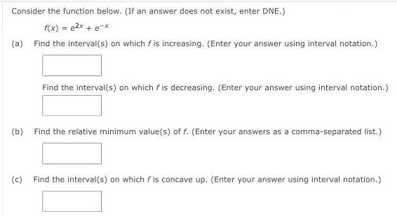 DNE.)f(x) = e&sup2;x + e-x(a) Find the interval(s) on which f is