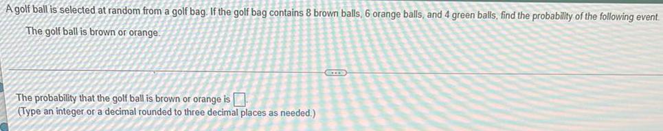 If the golf bag contains 8 brown balls, 6 orange balls, and