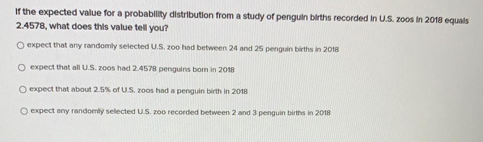 of penguin births recorded In U.S. zoos in 2018 equals 2.4578, what