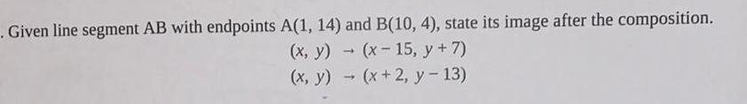 state its image after the composition.(x, y) ? (x-15, y + 7)(x,