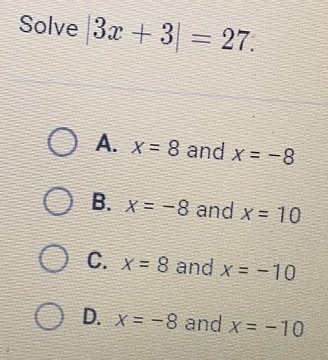  Solve |3x + 3 |= 27.A. x = 8 and x