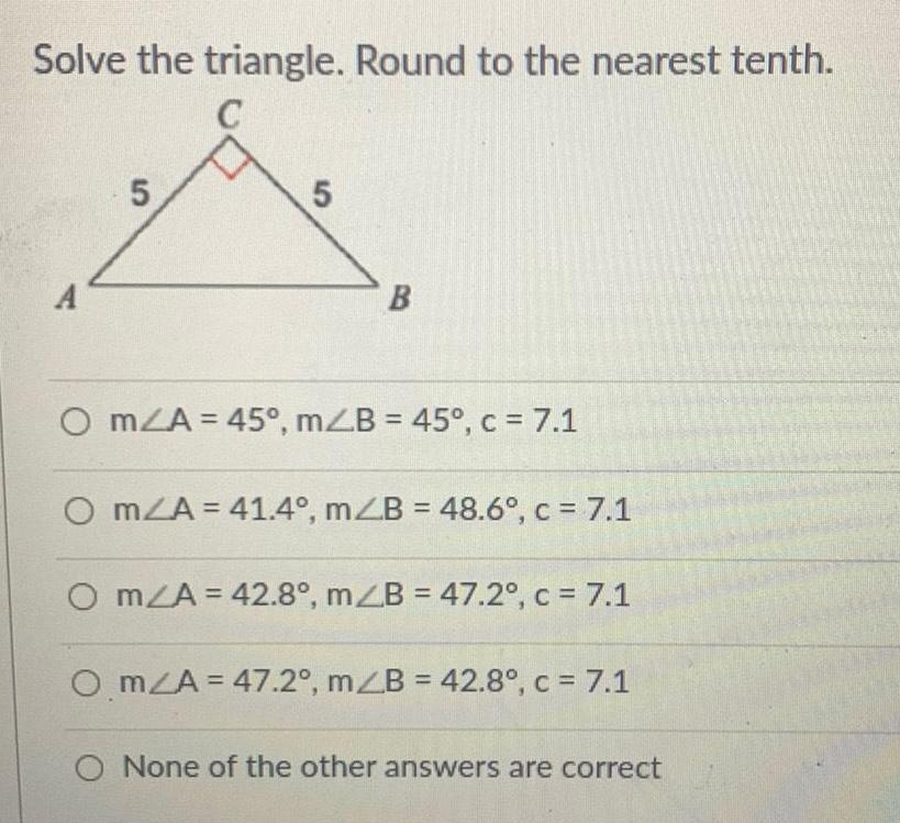  Solve the triangle. Round to the nearest tenth.O m?A = 45&deg;,