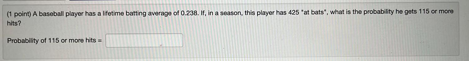 (1 point) A baseball player has a lifetime batting average of