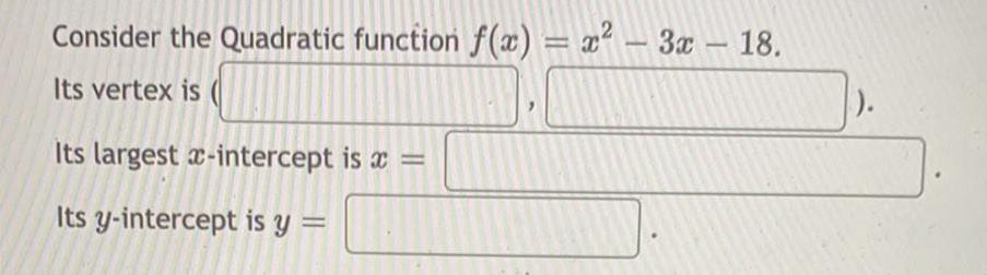 Consider the Quadratic function f(x) = x² – 3x - 18.Its
